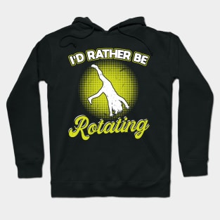 I'd Rather Be Rotating - Cartwheel Hoodie